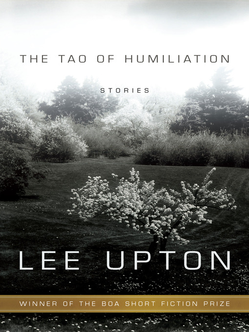 Title details for The Tao of Humiliation by Lee  Upton - Available